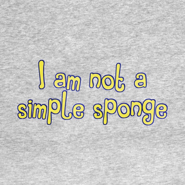 I am not a simple sponge by TheatreThoughts